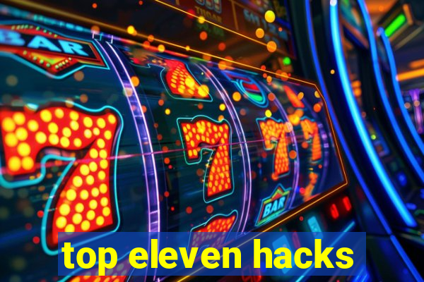 top eleven hacks